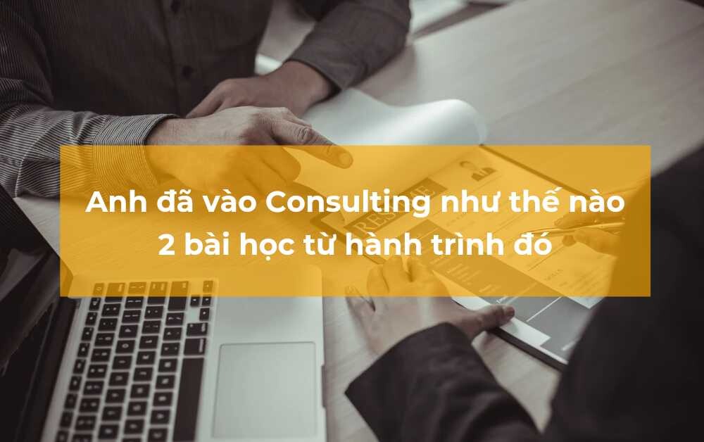 Kinh nghiệm đã apply vào Consulting