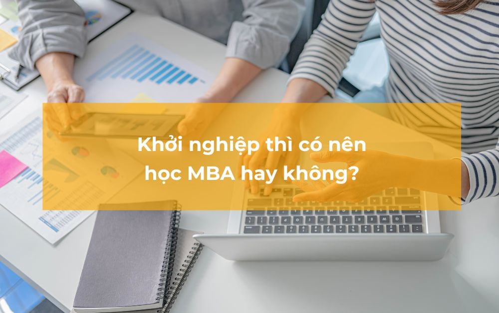 Khởi nghiệp thì có nên học MBA hay không?