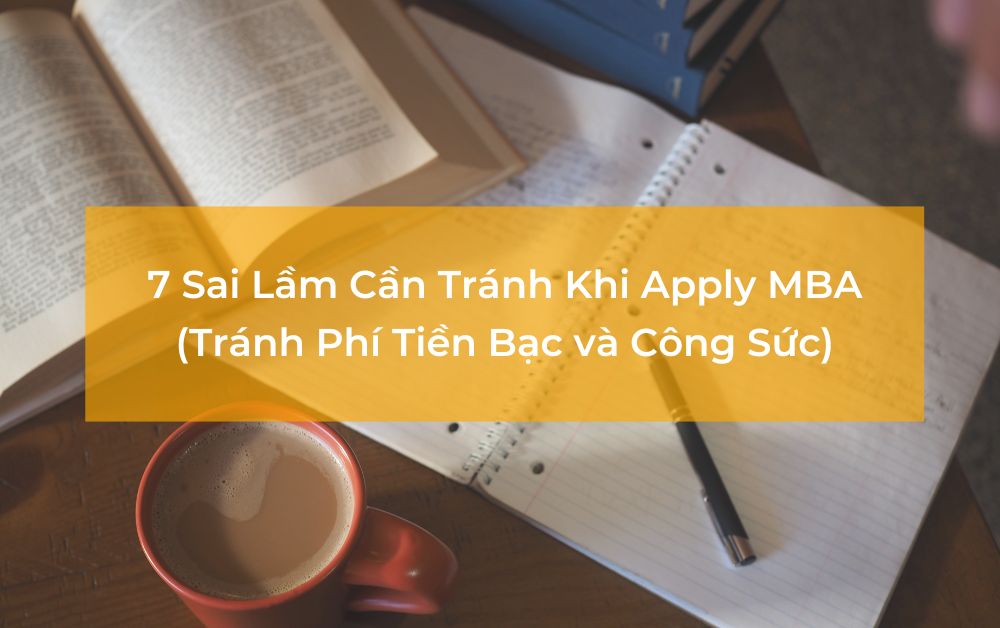 7 lỗi cần tránh khi apply MBA quan trọng nhất.