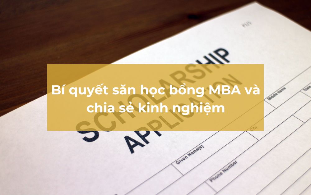 Bí quyết săn học bổng MBA và chia sẻ kinh nghiệm thành công
