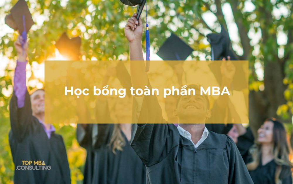 Tất tần tật về học bổng toàn phần MBA bạn cần biết