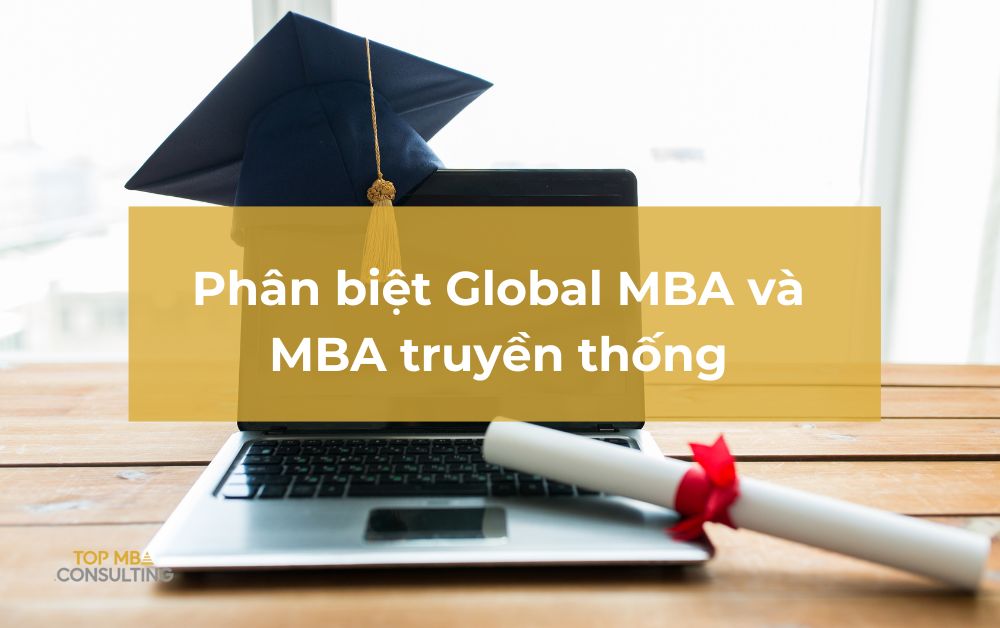 Global MBA là gì? Phân biệt Global MBA và MBA truyền thống
