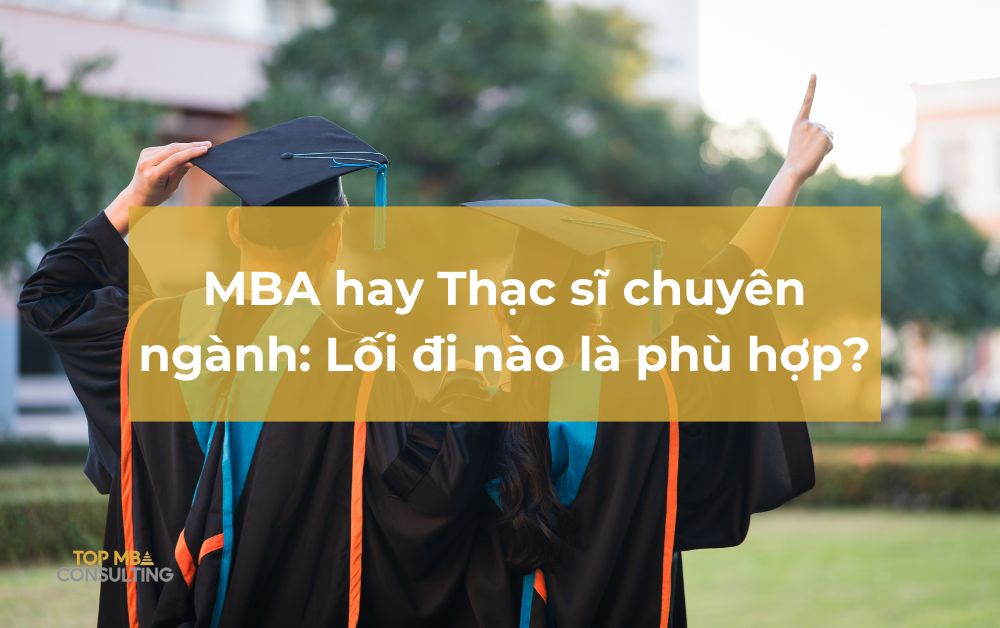 MBA và Thạc sĩ chuyên ngành: Lối đi nào là phù hợp?