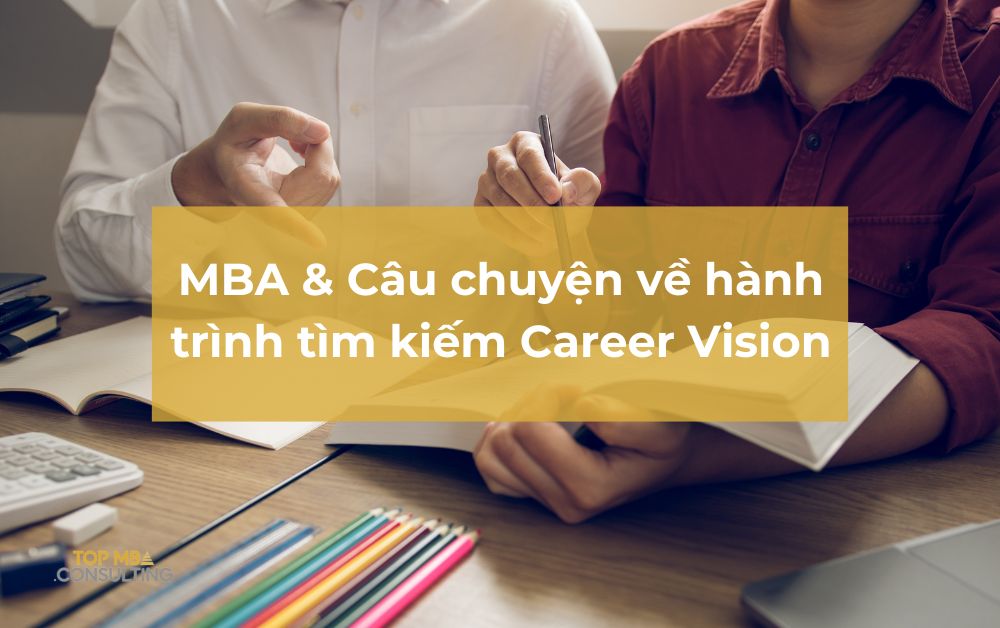 MBA và hành trình tìm kiếm Career Vision: Câu chuyện của Đạo và Trung
