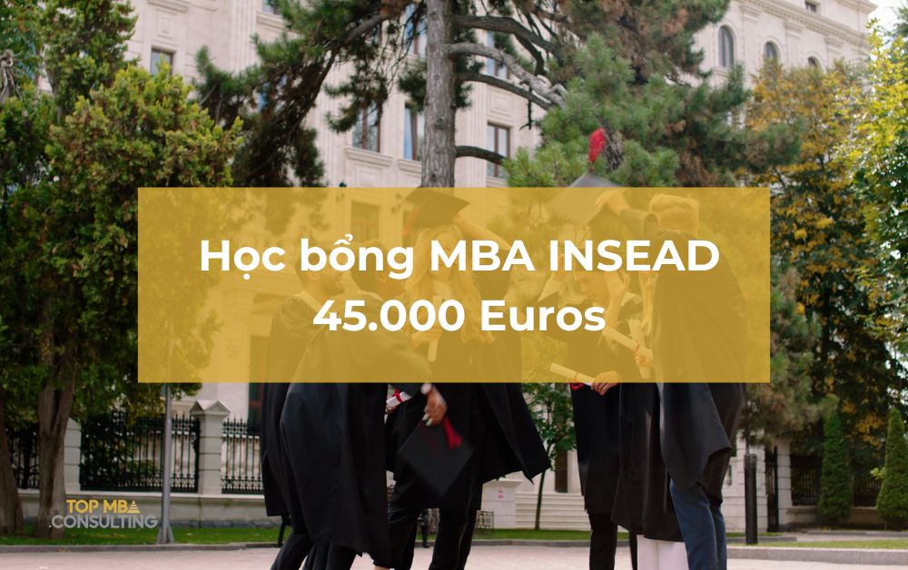 Học bổng MBA INSEAD 45.000 Euros: Chìa khóa thành công là ở đây