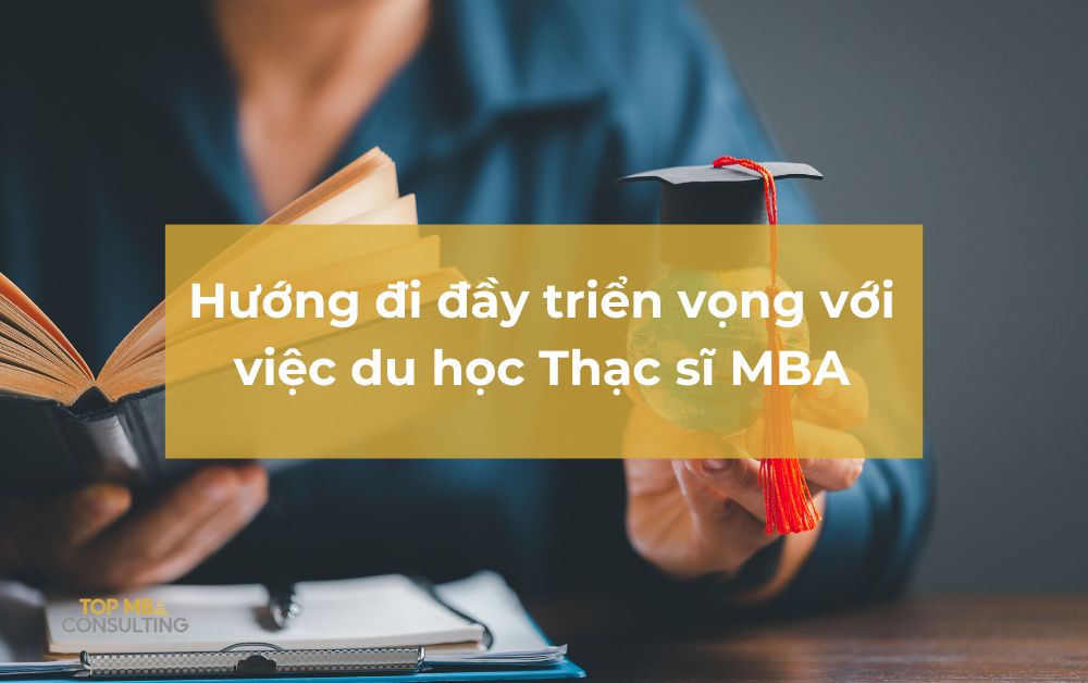 Hướng đi đầy triển vọng với việc học Thạc sĩ MBA