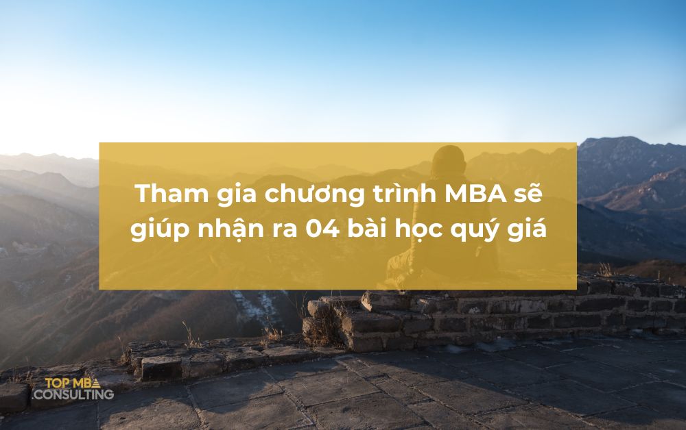 Việc tham gia chương trình MBA sẽ giúp bạn nhận ra 04 bài học quý giá