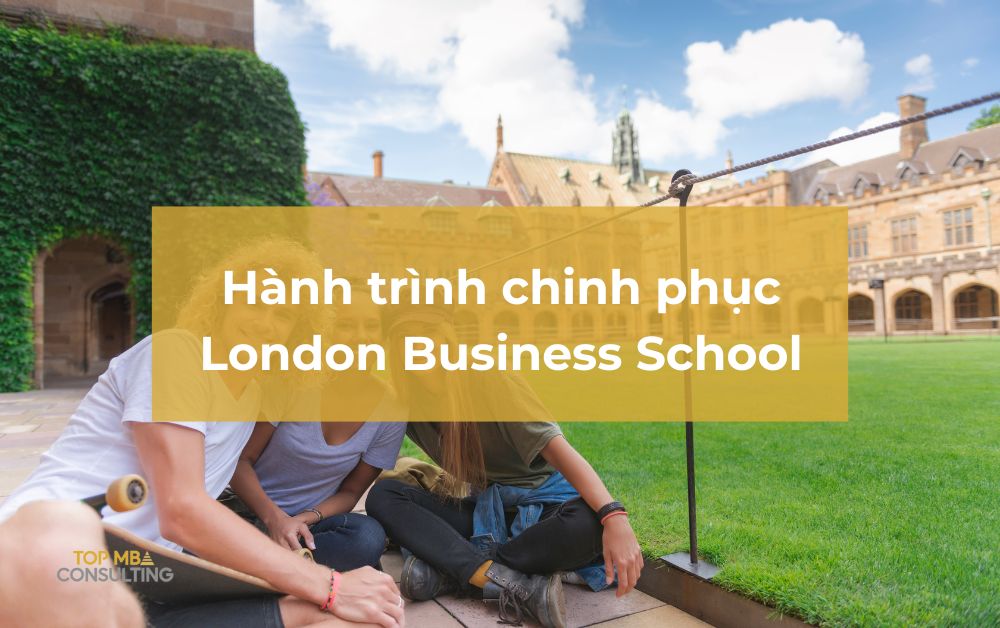 100% học bổng Laidlaw và hành trình vượt qua mọi giới hạn chinh phục London Business School