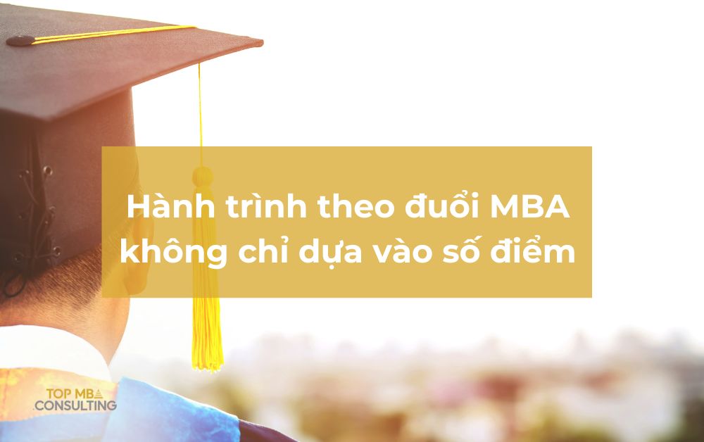 760 điểm GMAT, học bổng MBA từ 6 trường hàng đầu: Hành trình không chỉ dựa vào số điểm