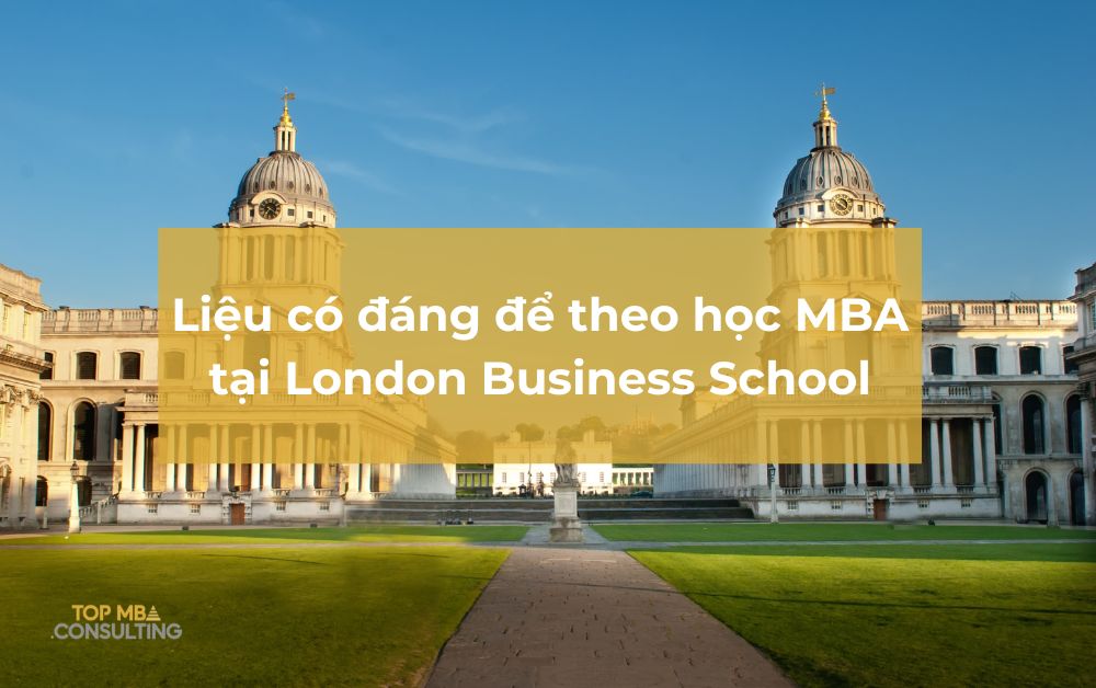 Liệu có đáng để theo học MBA tại London Business School không?