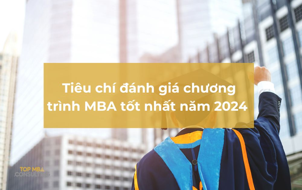 Tiêu chí đánh giá chương trình MBA tốt nhất năm 2024