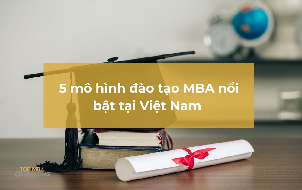 5 mô hình đào tạo MBA nổi bật tại Việt Nam