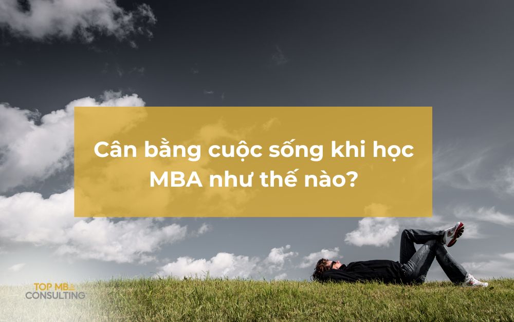 Cân bằng cuộc sống khi học MBA như thế nào?