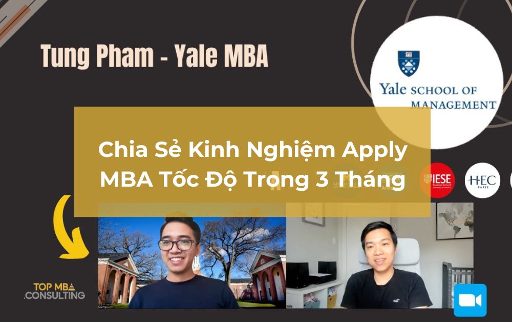 Kinh Nghiệm Apply MBA Tốc Độ Trong 3 Tháng - Chia Sẻ Đầy Cảm Hứng từ Tùng Phạm, MBA Yale