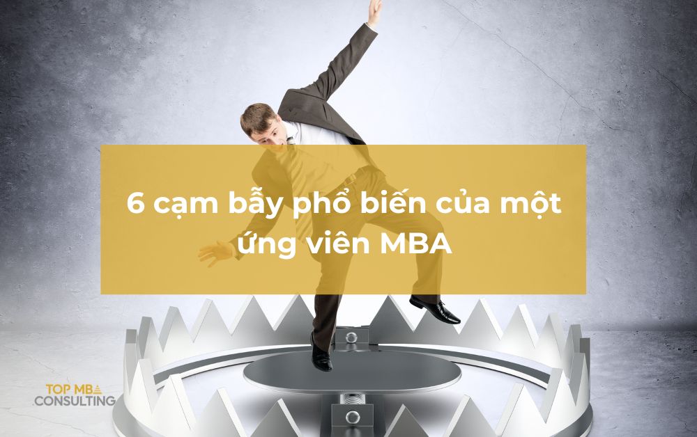 6 cạm bẫy phổ biến của một ứng viên MBA
