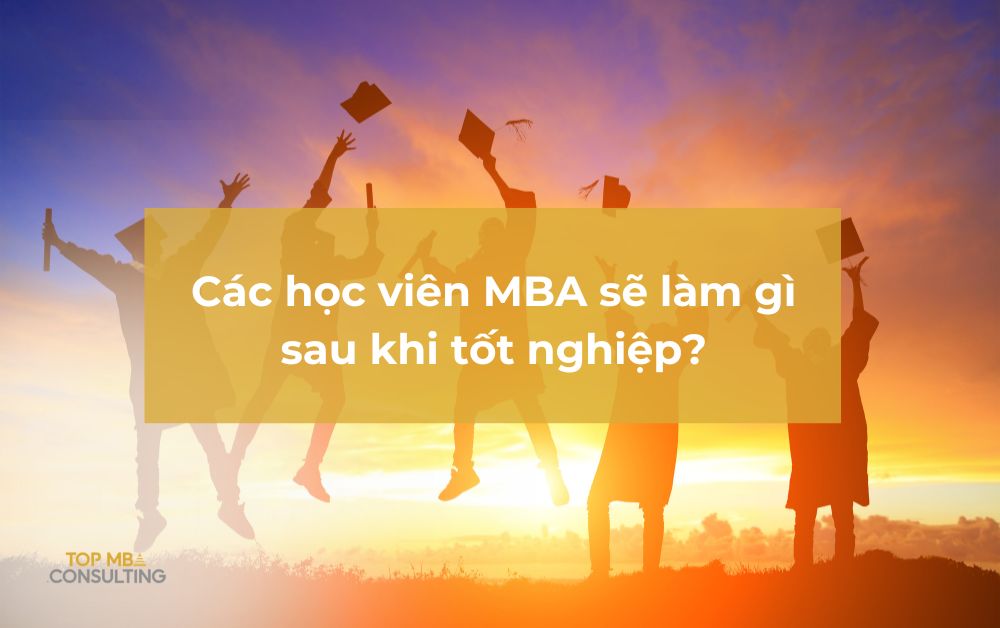 Các học viên MBA sẽ làm gì sau khi tốt nghiệp?