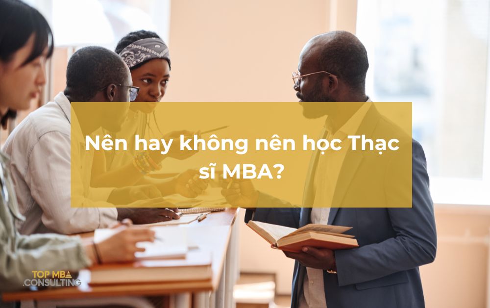 Nên hay không nên học Thạc sĩ MBA?