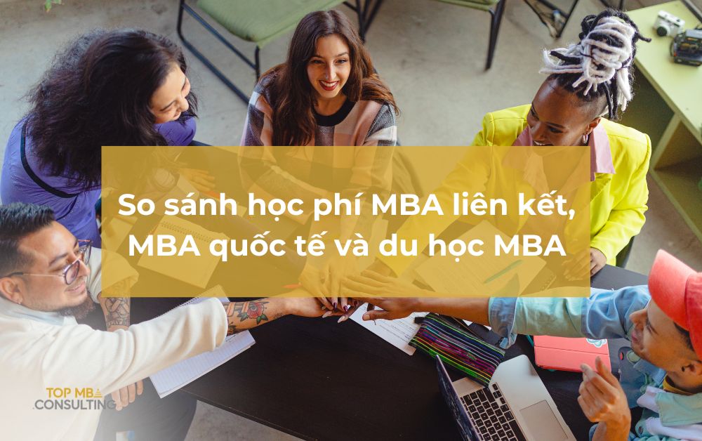 So sánh học phí MBA liên kết, MBA quốc tế và du học MBA
