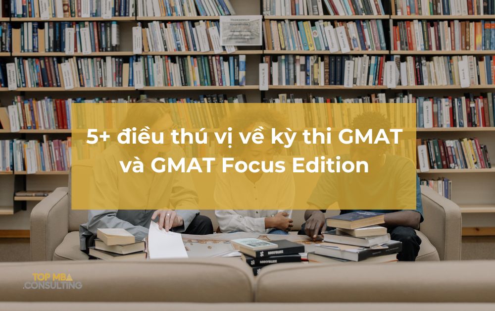 5+ điều thú vị về kỳ thi GMAT và GMAT Focus Edition mà bạn cần biết