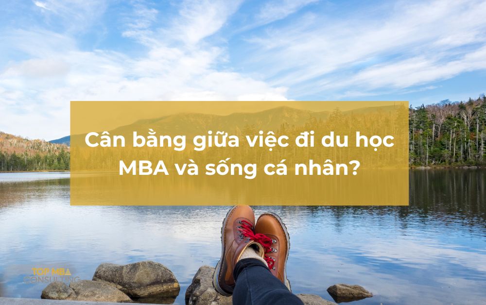 Làm thế nào để cân bằng giữa công việc, học tập và cuộc sống cá nhân khi du học MBA?