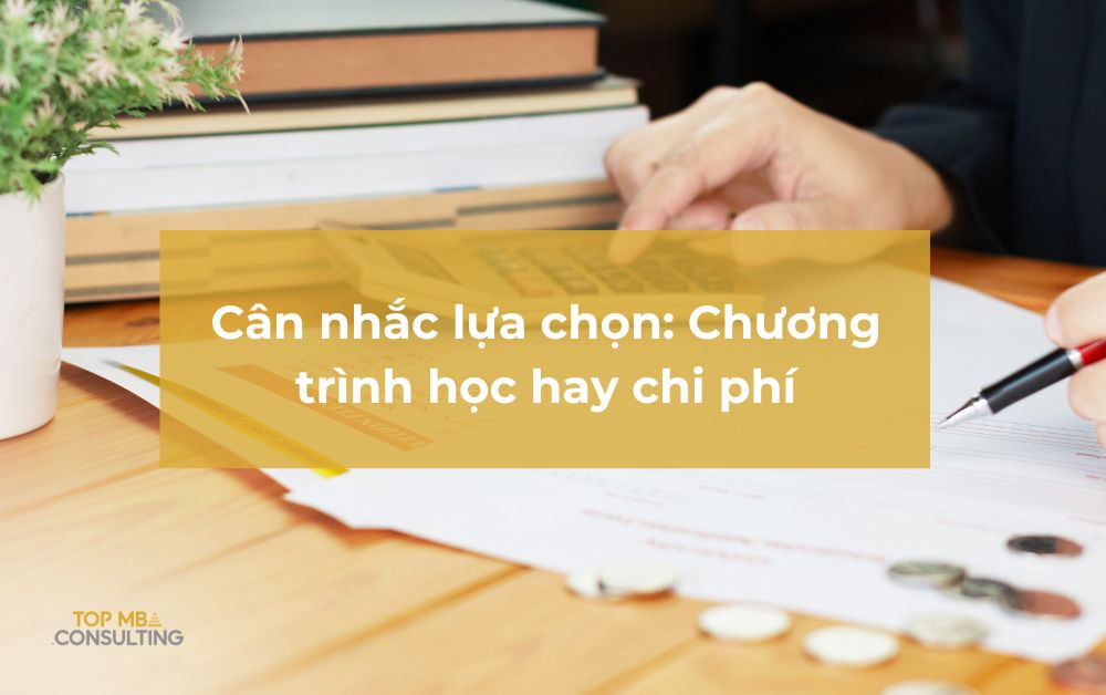 Các cân nhắc lựa chọn học MBA sau đại học: Chương trình học hay chi phí