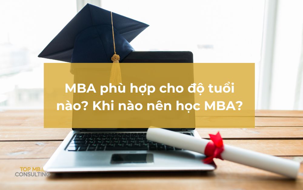 MBA phù hợp cho độ tuổi nào? Khi nào nên học MBA?
