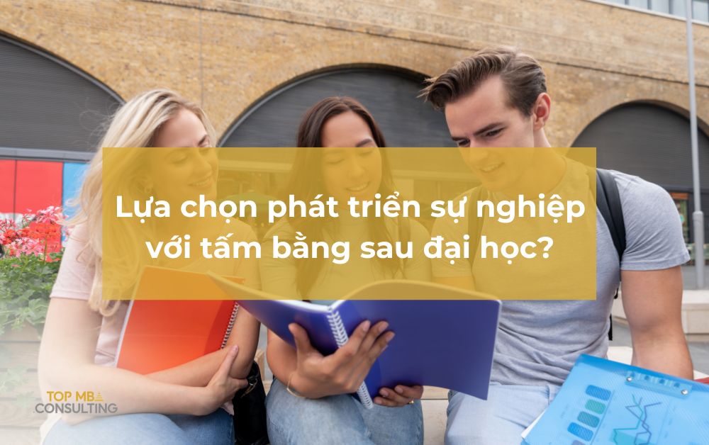 Tại sao lựa chọn phát triển sự nghiệp với tấm bằng sau đại học?
