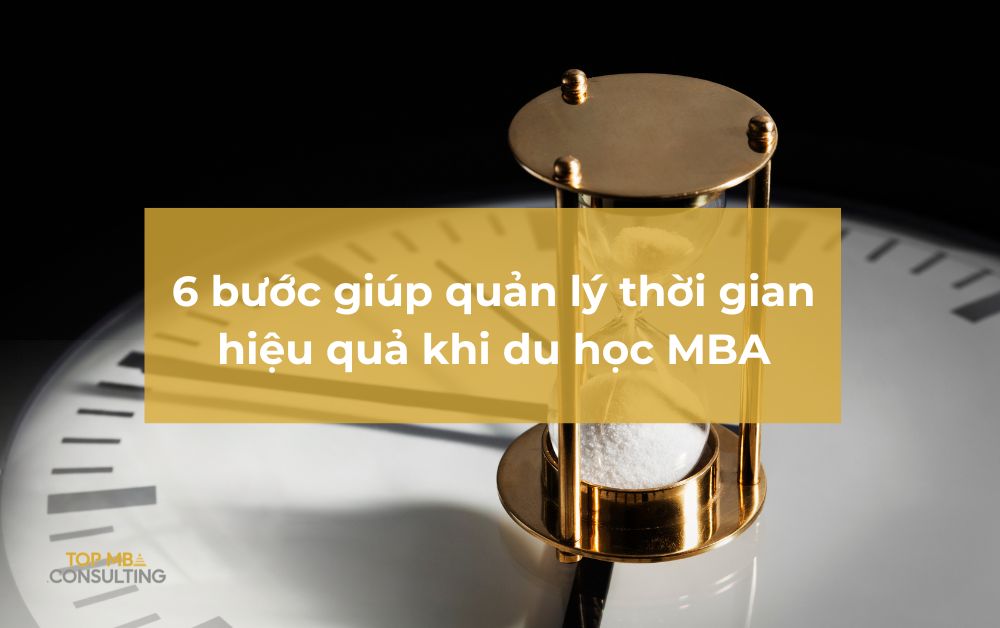 6 bước giúp bạn quản lý thời gian hiệu quả khi du học MBA