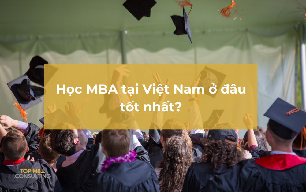 Học MBA tại Việt Nam ở đâu tốt nhất?