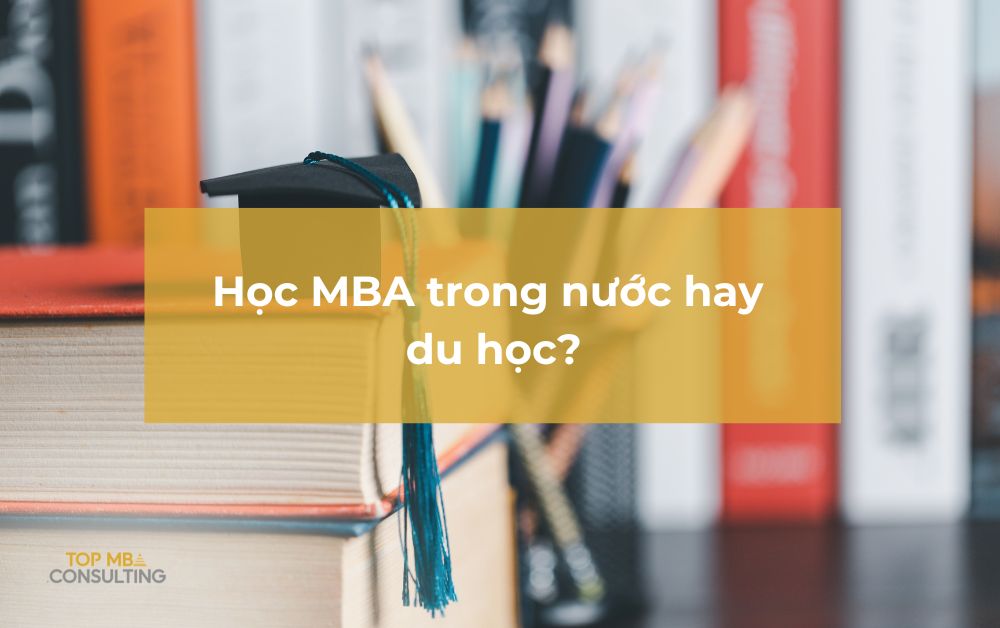 Học MBA trong nước hay du học?