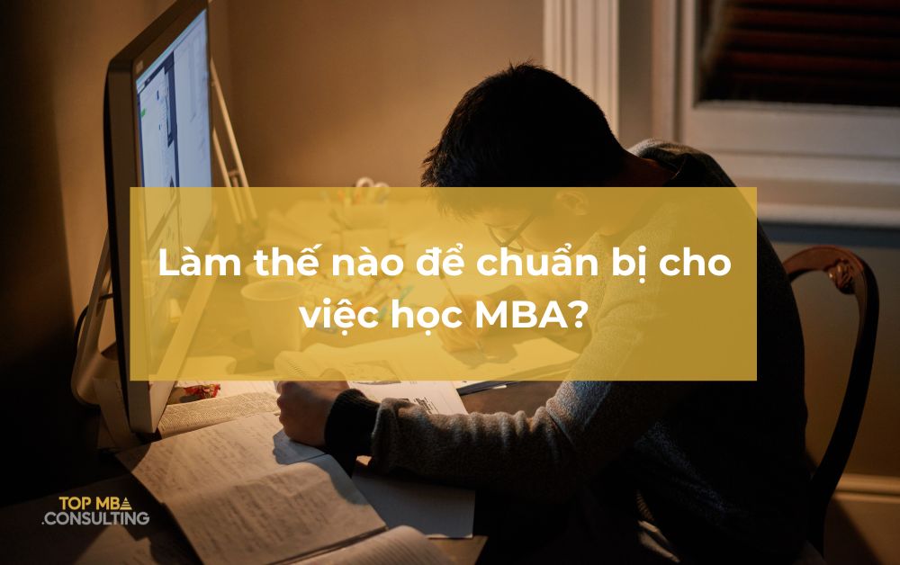 Làm thế nào để chuẩn bị cho việc học MBA?