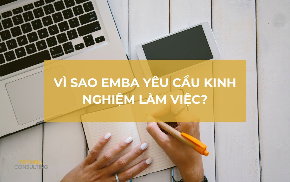 Vì sao EMBA yêu cầu kinh nghiệm làm việc? 5 lý do bạn cần biết