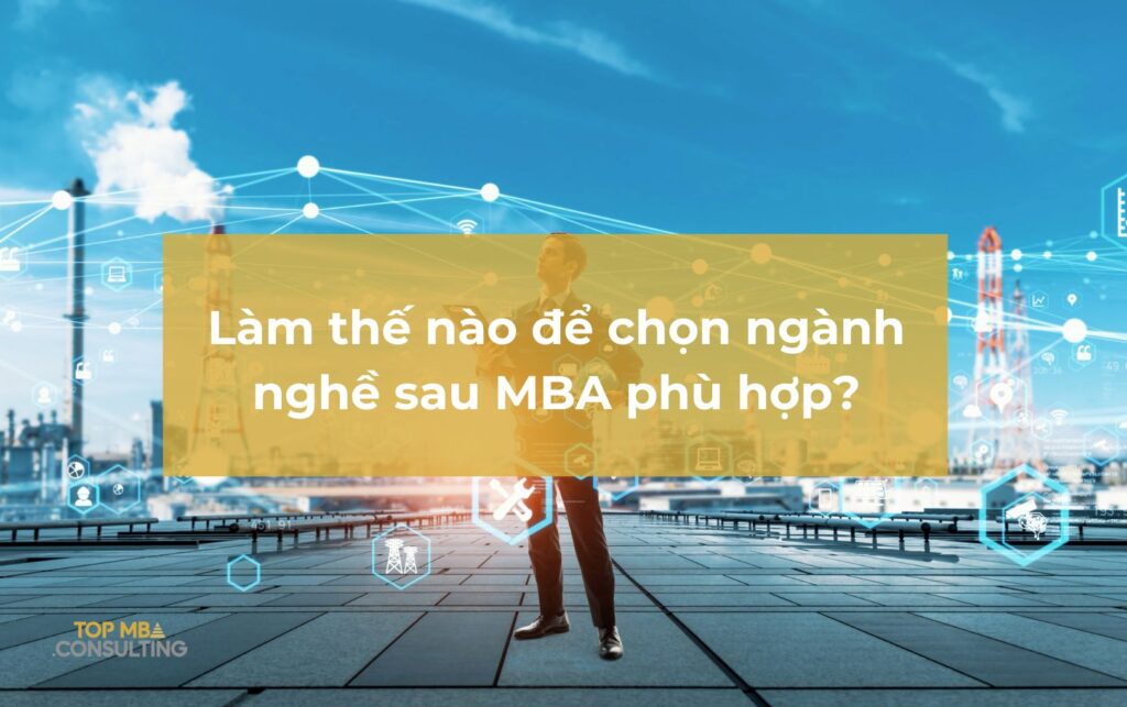 Làm thế nào để chọn ngành nghề sau MBA phù hợp với bạn?