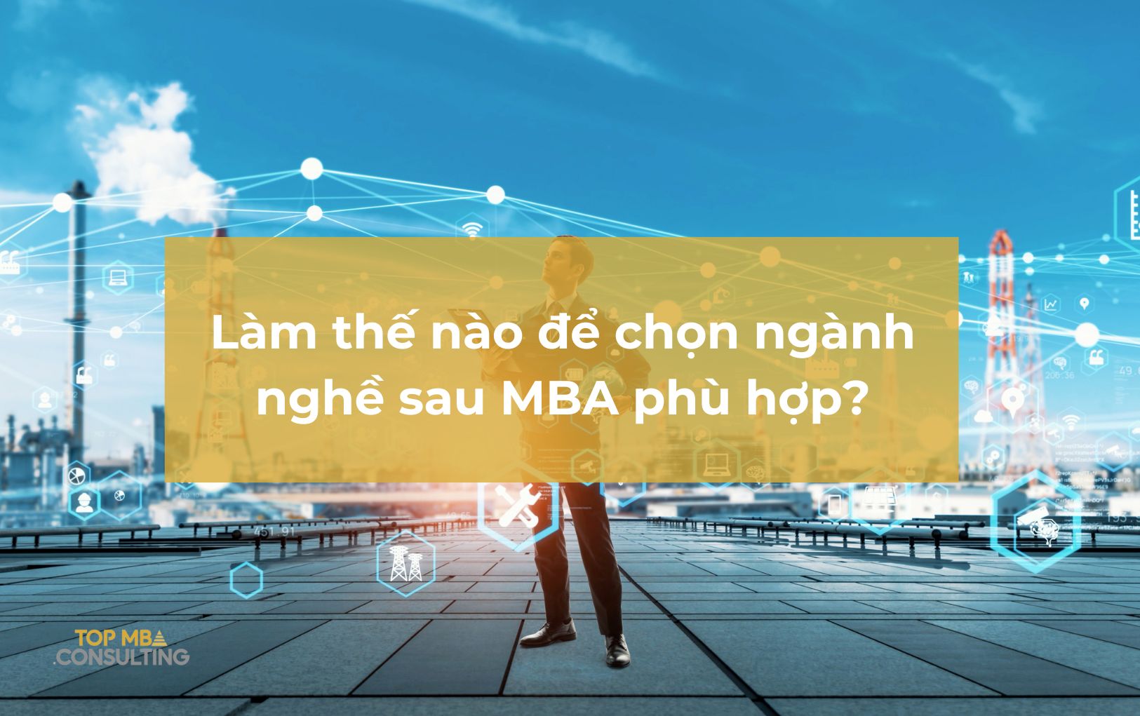 Làm thế nào để chọn ngành nghề sau MBA phù hợp với bạn?