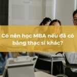 Học MBA Khi Đã Có Bằng Thạc Sĩ: Nên Hay Không?